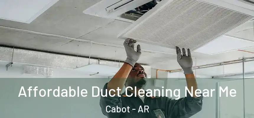 Affordable Duct Cleaning Near Me Cabot - AR
