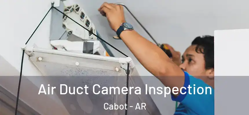 Air Duct Camera Inspection Cabot - AR