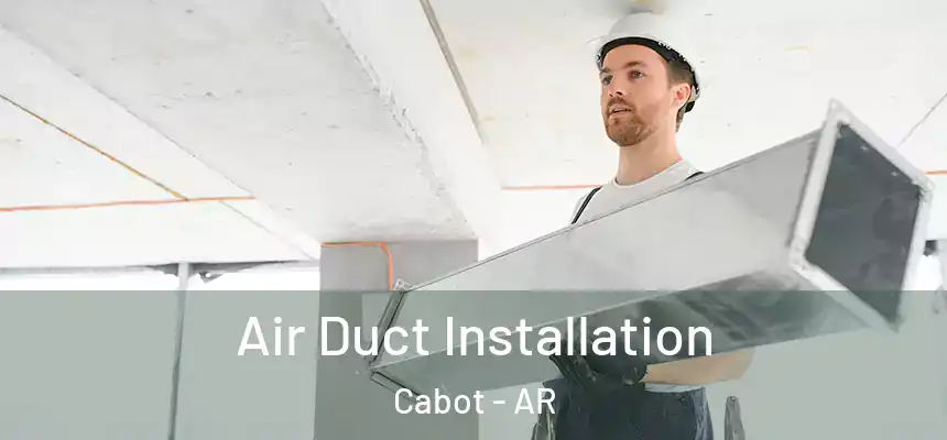  Air Duct Installation Cabot - AR