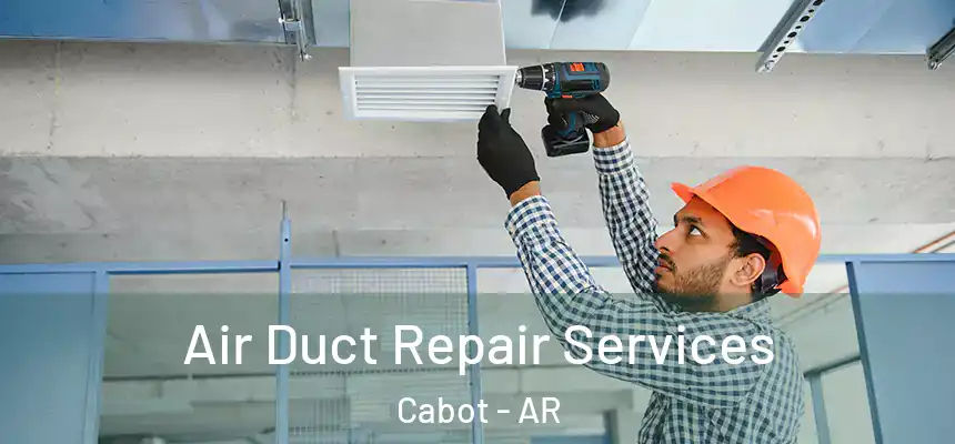 Air Duct Repair Services Cabot - AR