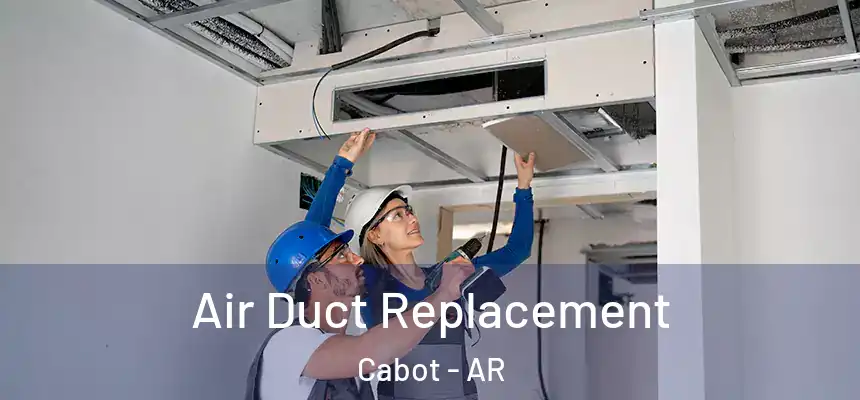 Air Duct Replacement Cabot - AR