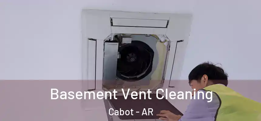 Basement Vent Cleaning Cabot - AR