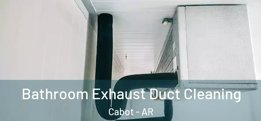 Bathroom Exhaust Duct Cleaning Cabot - AR