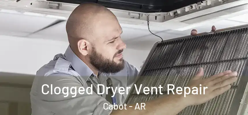 Clogged Dryer Vent Repair Cabot - AR