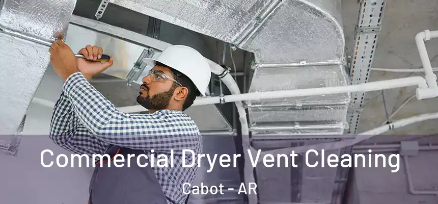 Commercial Dryer Vent Cleaning Cabot - AR