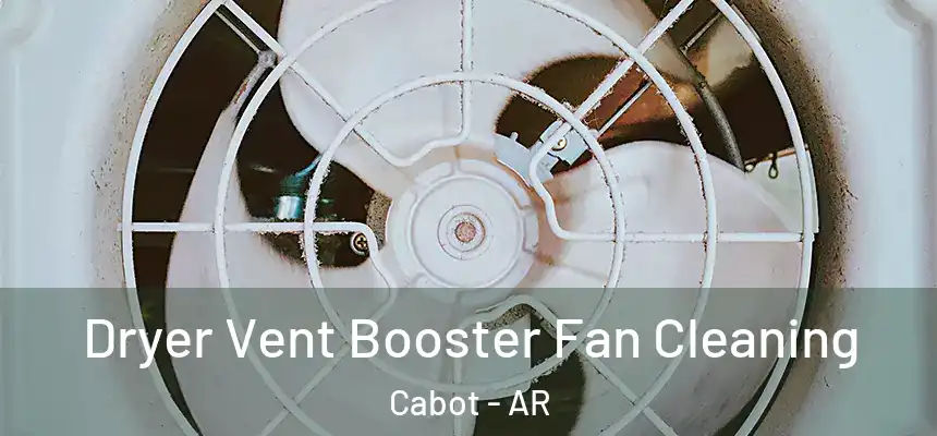 Dryer Vent Booster Fan Cleaning Cabot - AR