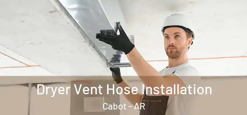 Dryer Vent Hose Installation Cabot - AR
