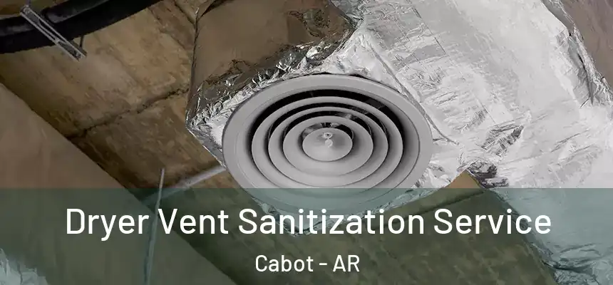 Dryer Vent Sanitization Service Cabot - AR