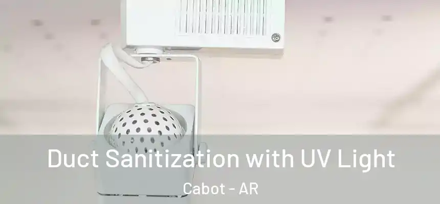 Duct Sanitization with UV Light Cabot - AR