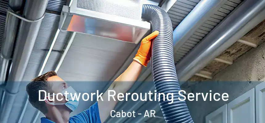 Ductwork Rerouting Service Cabot - AR