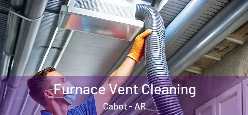 Furnace Vent Cleaning Cabot - AR