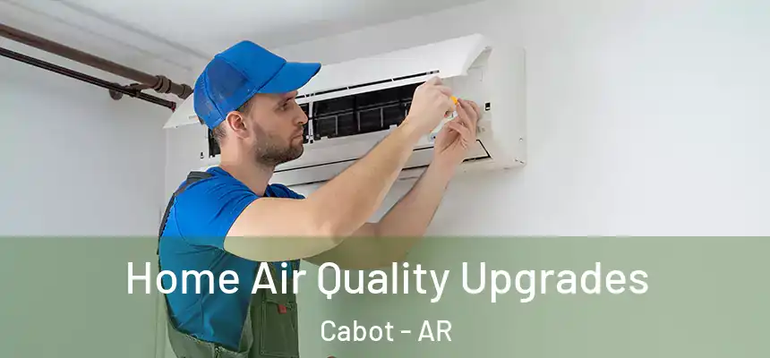 Home Air Quality Upgrades Cabot - AR