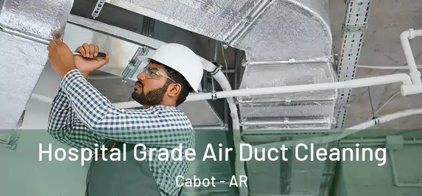  Hospital Grade Air Duct Cleaning Cabot - AR