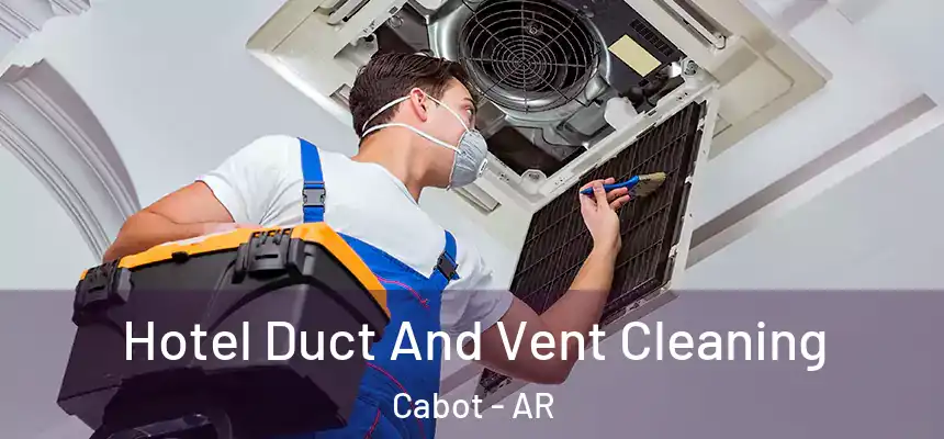 Hotel Duct And Vent Cleaning Cabot - AR