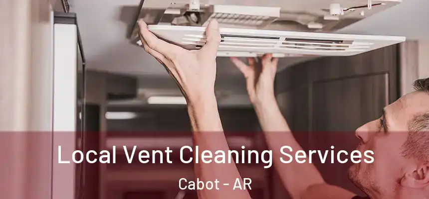 Local Vent Cleaning Services Cabot - AR