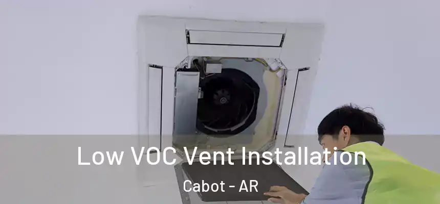 Low VOC Vent Installation Cabot - AR