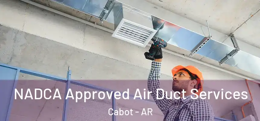 NADCA Approved Air Duct Services Cabot - AR
