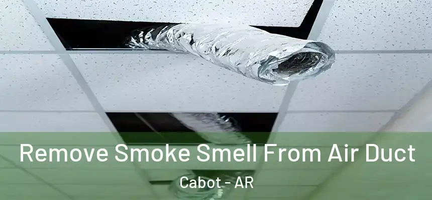 Remove Smoke Smell From Air Duct Cabot - AR