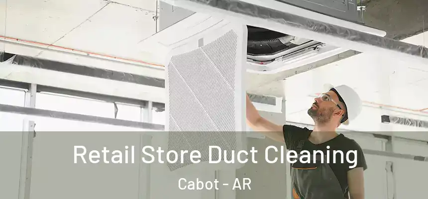 Retail Store Duct Cleaning Cabot - AR