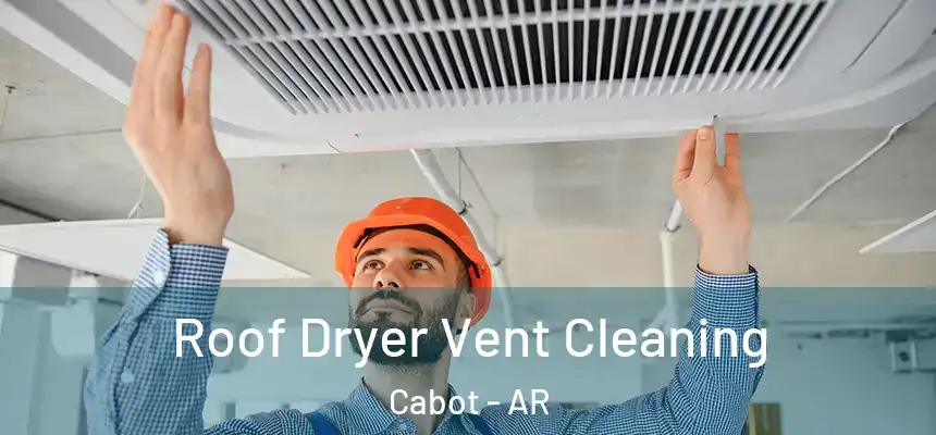  Roof Dryer Vent Cleaning Cabot - AR