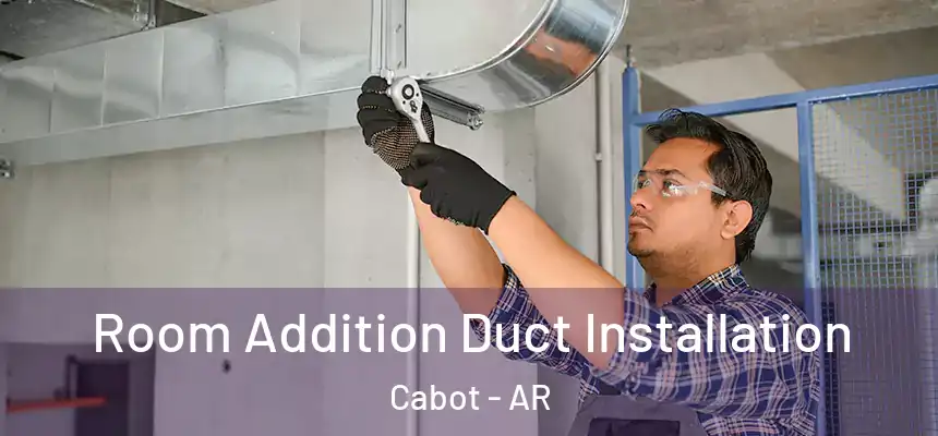 Room Addition Duct Installation Cabot - AR