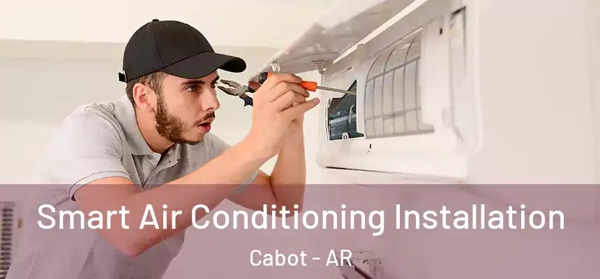 Smart Air Conditioning Installation Cabot - AR