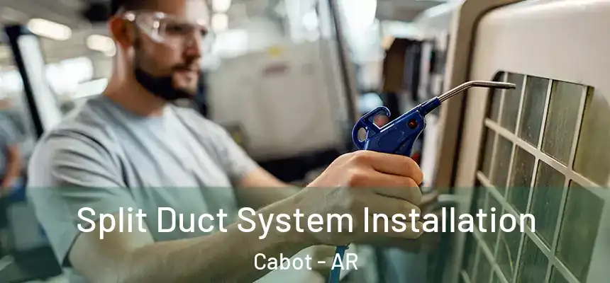  Split Duct System Installation Cabot - AR