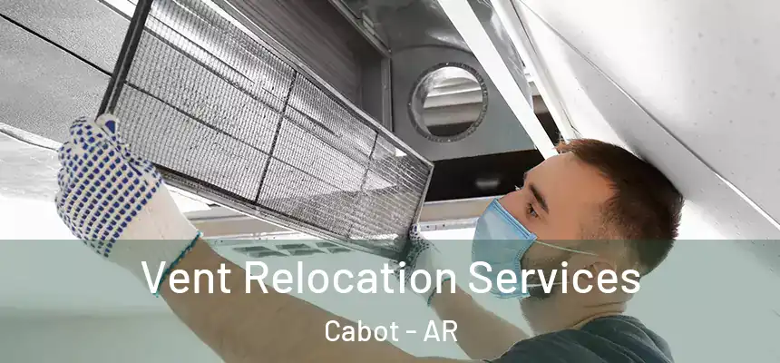  Vent Relocation Services Cabot - AR