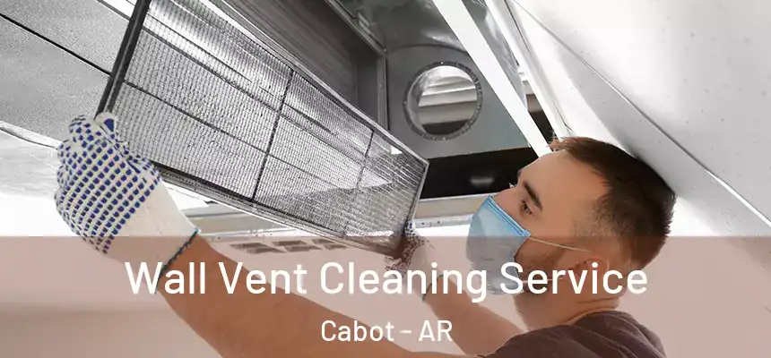 Wall Vent Cleaning Service Cabot - AR