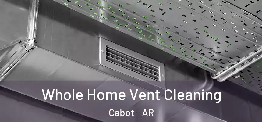 Whole Home Vent Cleaning Cabot - AR